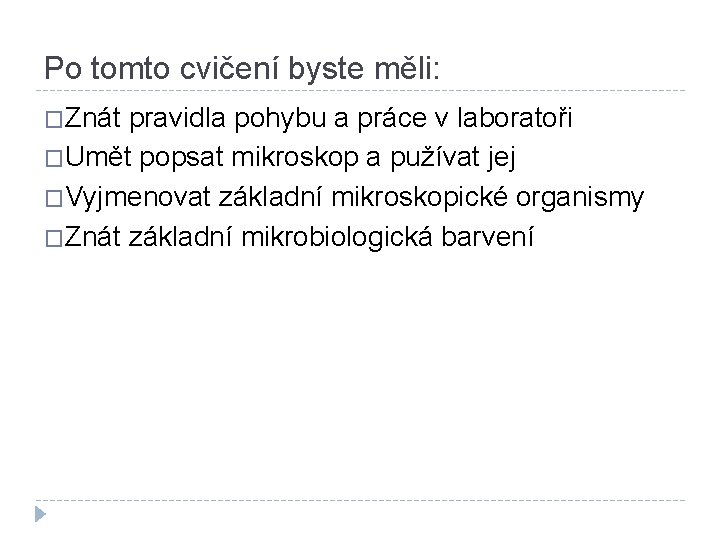 Po tomto cvičení byste měli: �Znát pravidla pohybu a práce v laboratoři �Umět popsat