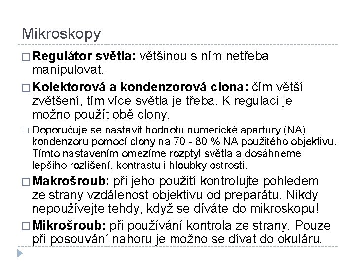 Mikroskopy � Regulátor světla: většinou s ním netřeba manipulovat. � Kolektorová a kondenzorová clona: