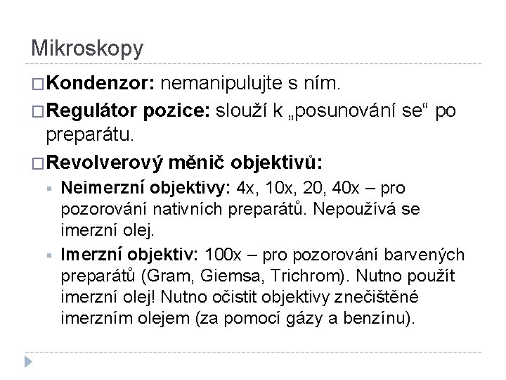 Mikroskopy �Kondenzor: nemanipulujte s ním. �Regulátor pozice: slouží k „posunování se“ po preparátu. �Revolverový