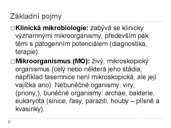 Základní pojmy �Klinická mikrobiologie: zabývá se klinicky významnými mikroorganismy, především pak těmi s patogenním