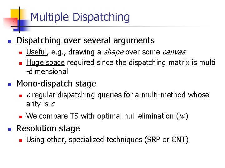 Multiple Dispatching n Dispatching over several arguments n n n Mono-dispatch stage n n