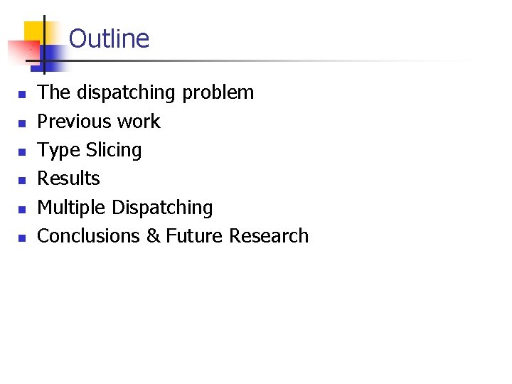 Outline n n n The dispatching problem Previous work Type Slicing Results Multiple Dispatching