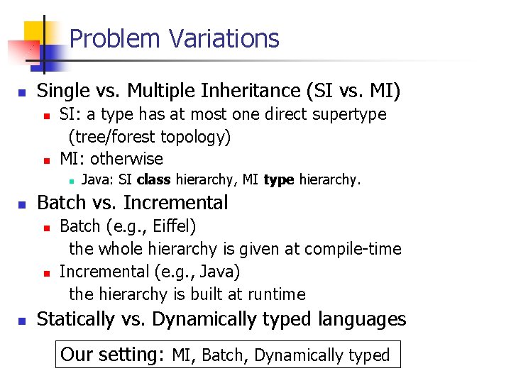 Problem Variations n Single vs. Multiple Inheritance (SI vs. MI) n n SI: a