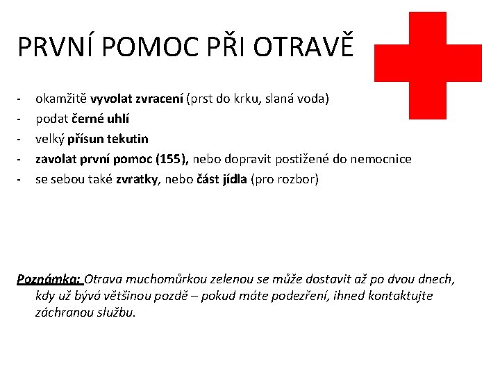 PRVNÍ POMOC PŘI OTRAVĚ - okamžitě vyvolat zvracení (prst do krku, slaná voda) podat