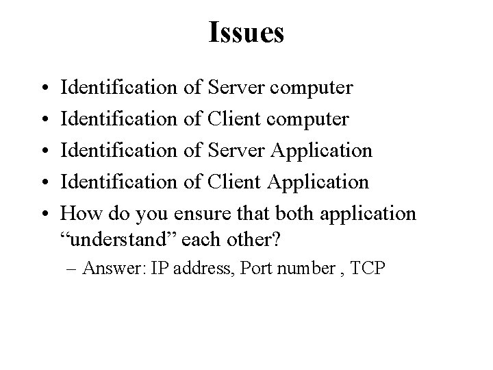 Issues • • • Identification of Server computer Identification of Client computer Identification of
