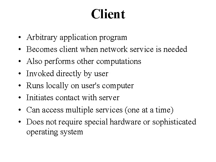 Client • • Arbitrary application program Becomes client when network service is needed Also