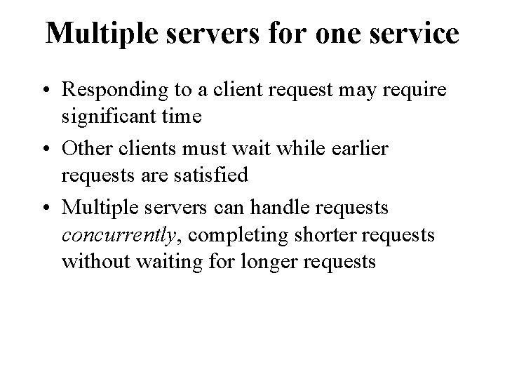 Multiple servers for one service • Responding to a client request may require significant