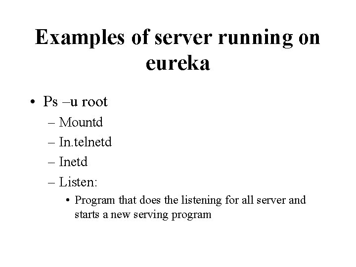 Examples of server running on eureka • Ps –u root – Mountd – In.