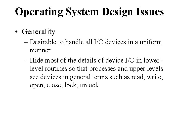 Operating System Design Issues • Generality – Desirable to handle all I/O devices in
