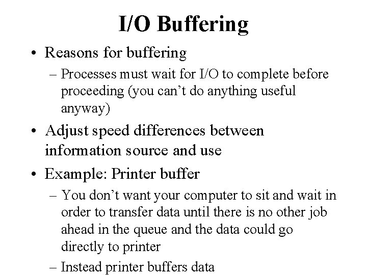I/O Buffering • Reasons for buffering – Processes must wait for I/O to complete