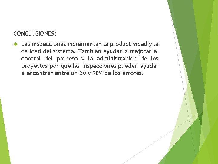 CONCLUSIONES: Las inspecciones incrementan la productividad y la calidad del sistema. También ayudan a