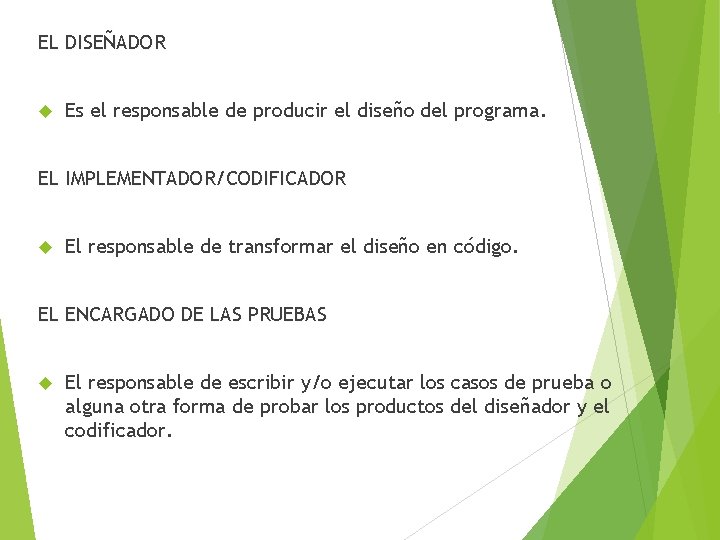 EL DISEÑADOR Es el responsable de producir el diseño del programa. EL IMPLEMENTADOR/CODIFICADOR El