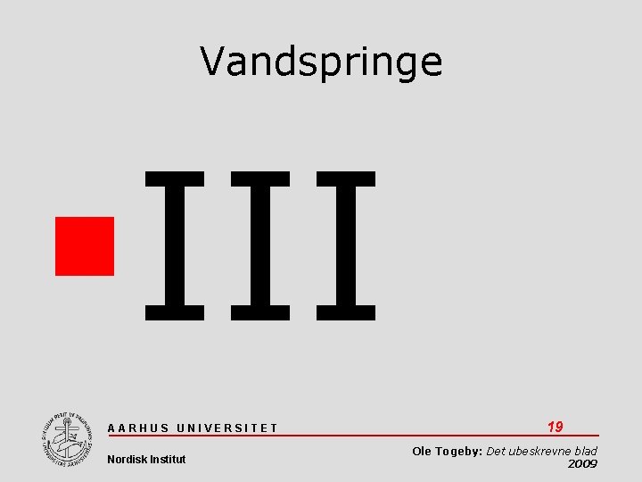 Vandspringe III AARHUS UNIVERSITET Nordisk Institut 19 Ole Togeby: Det ubeskrevne blad 2009 