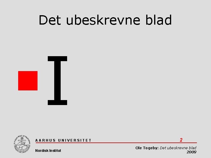 Det ubeskrevne blad I AARHUS UNIVERSITET Nordisk Institut 2 Ole Togeby: Det ubeskrevne blad