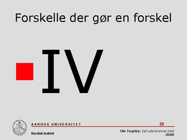 Forskelle der gør en forskel IV AARHUS UNIVERSITET Nordisk Institut 26 Ole Togeby: Det