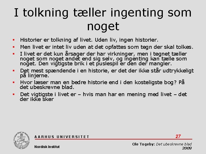 I tolkning tæller ingenting som noget Historier er tolkning af livet. Uden liv, ingen