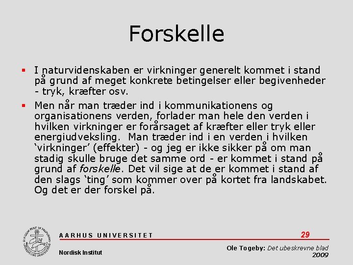 Forskelle I naturvidenskaben er virkninger generelt kommet i stand på grund af meget konkrete