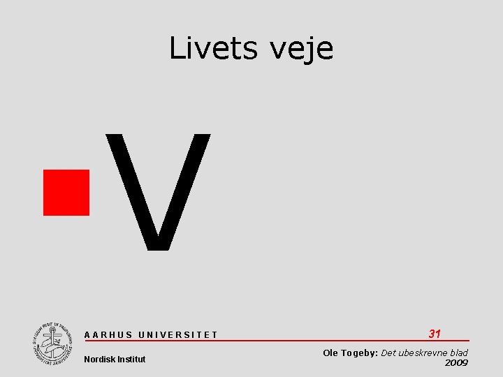 Livets veje V AARHUS UNIVERSITET Nordisk Institut 31 Ole Togeby: Det ubeskrevne blad 2009