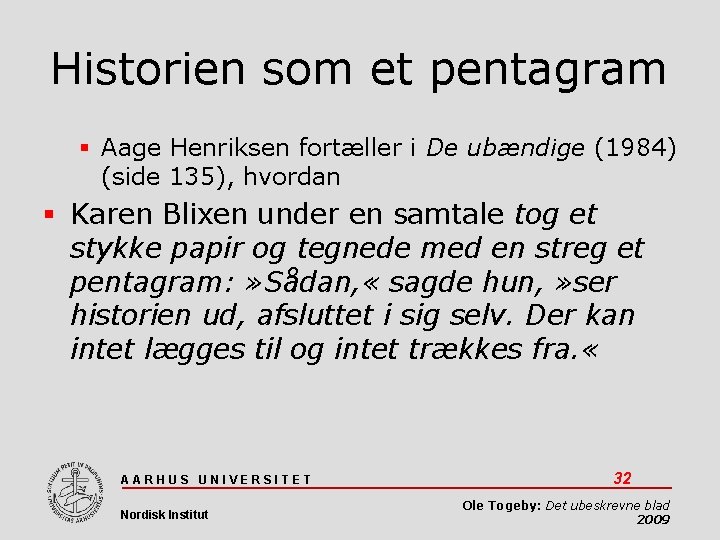 Historien som et pentagram Aage Henriksen fortæller i De ubændige (1984) (side 135), hvordan