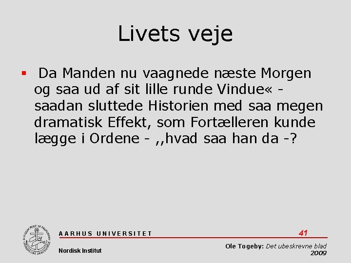 Livets veje Da Manden nu vaagnede næste Morgen og saa ud af sit lille