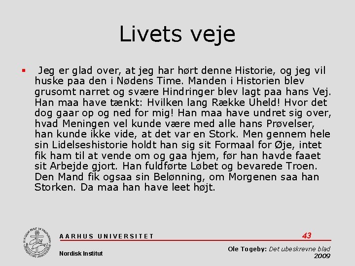 Livets veje Jeg er glad over, at jeg har hørt denne Historie, og jeg