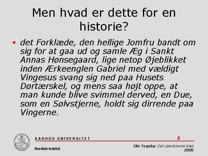 Men hvad er dette for en historie? det Forklæde, den hellige Jomfru bandt om