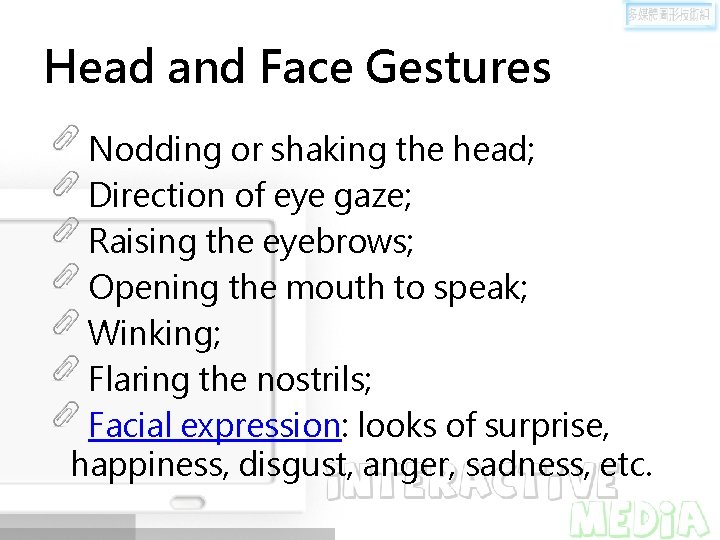 Head and Face Gestures Nodding or shaking the head; Direction of eye gaze; Raising