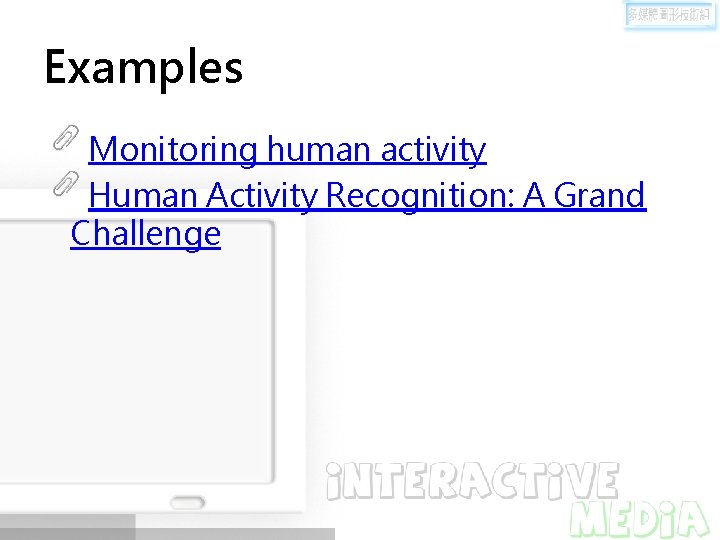 Examples Monitoring human activity Human Activity Recognition: A Grand Challenge 