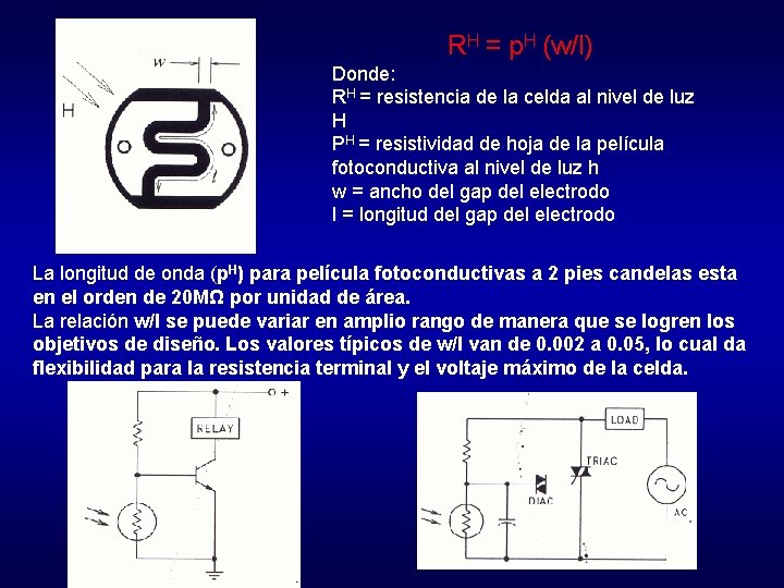 RH = р. H (w/l) Donde: RH = resistencia de la celda al nivel