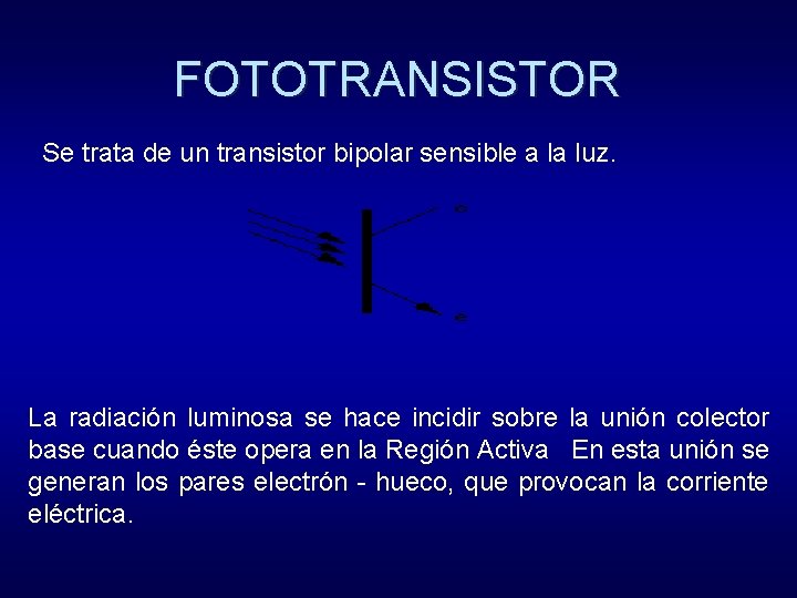 FOTOTRANSISTOR Se trata de un transistor bipolar sensible a la luz. La radiación luminosa