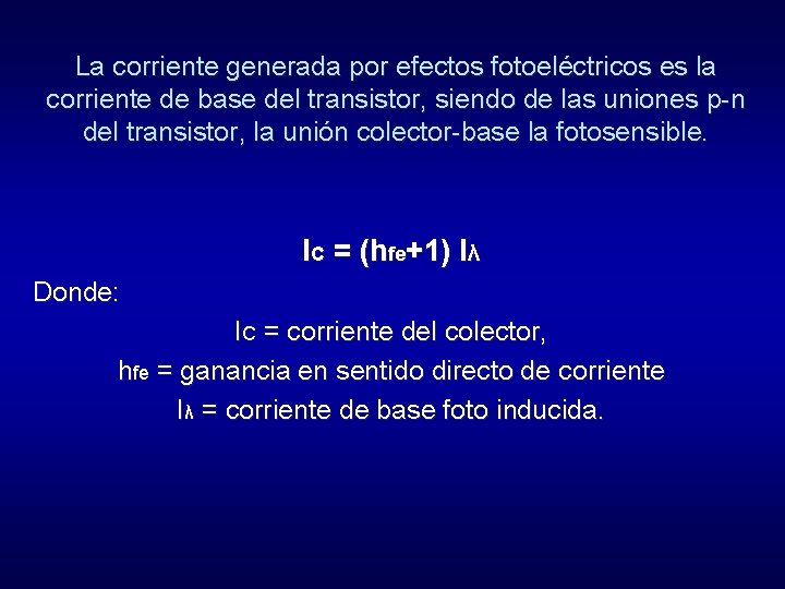 La corriente generada por efectos fotoeléctricos es la corriente de base del transistor, siendo