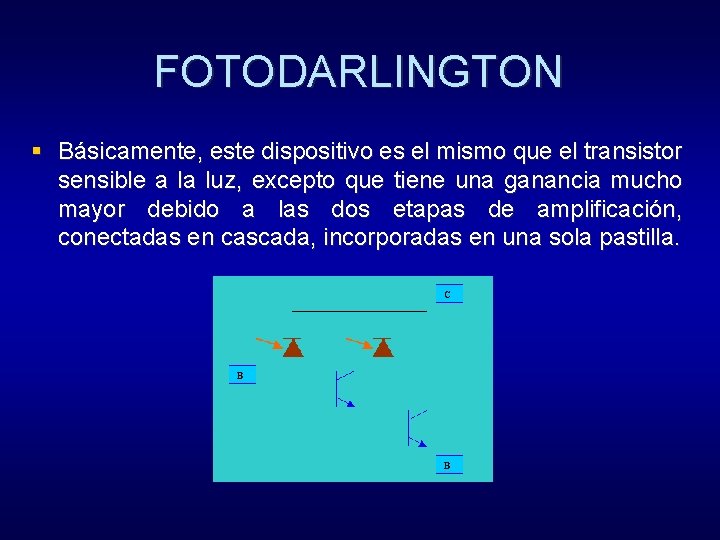 FOTODARLINGTON § Básicamente, este dispositivo es el mismo que el transistor sensible a la