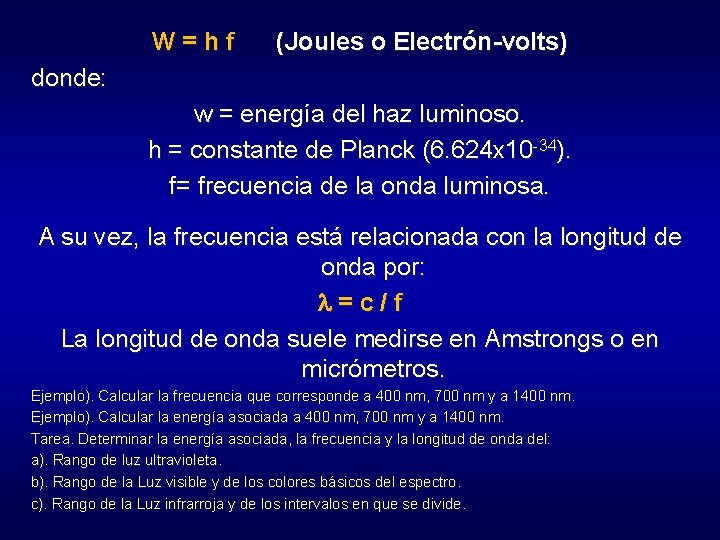 W = h f (Joules o Electrón-volts) donde: w = energía del haz luminoso.