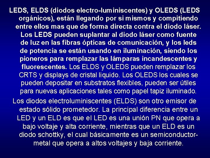 LEDS, ELDS (diodos electro-luminiscentes) y OLEDS (LEDS orgánicos), están llegando por si mismos y