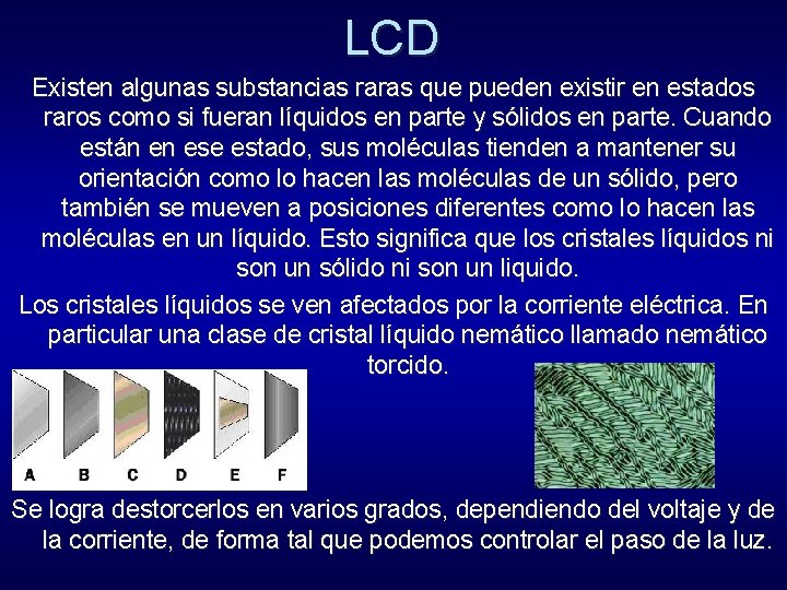 LCD Existen algunas substancias raras que pueden existir en estados raros como si fueran