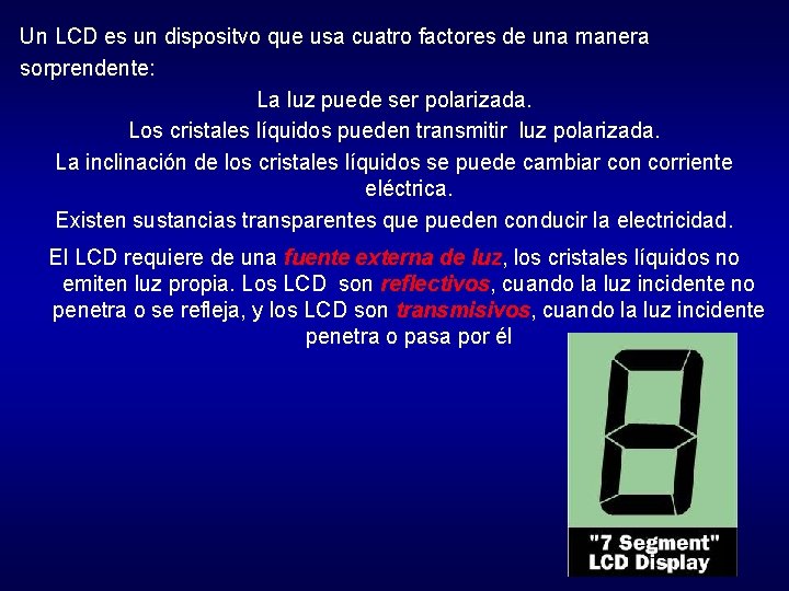 Un LCD es un dispositvo que usa cuatro factores de una manera sorprendente: La