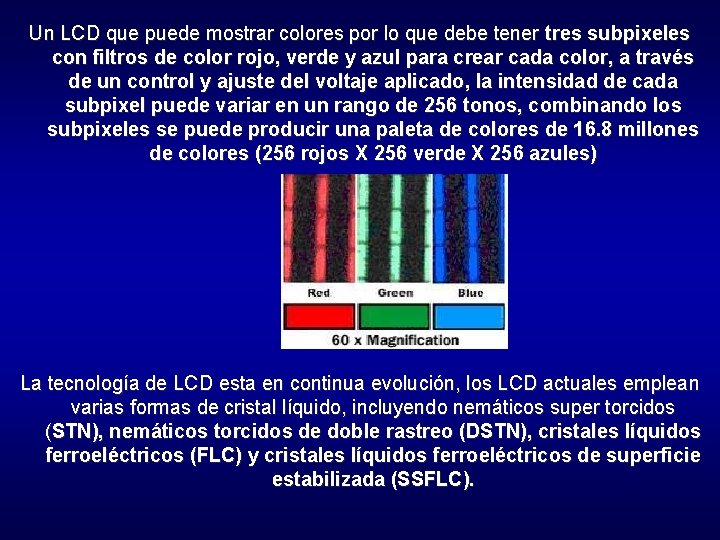Un LCD que puede mostrar colores por lo que debe tener tres subpixeles con