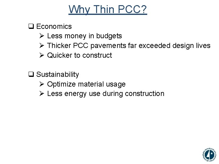 Why Thin PCC? q Economics Ø Less money in budgets Ø Thicker PCC pavements