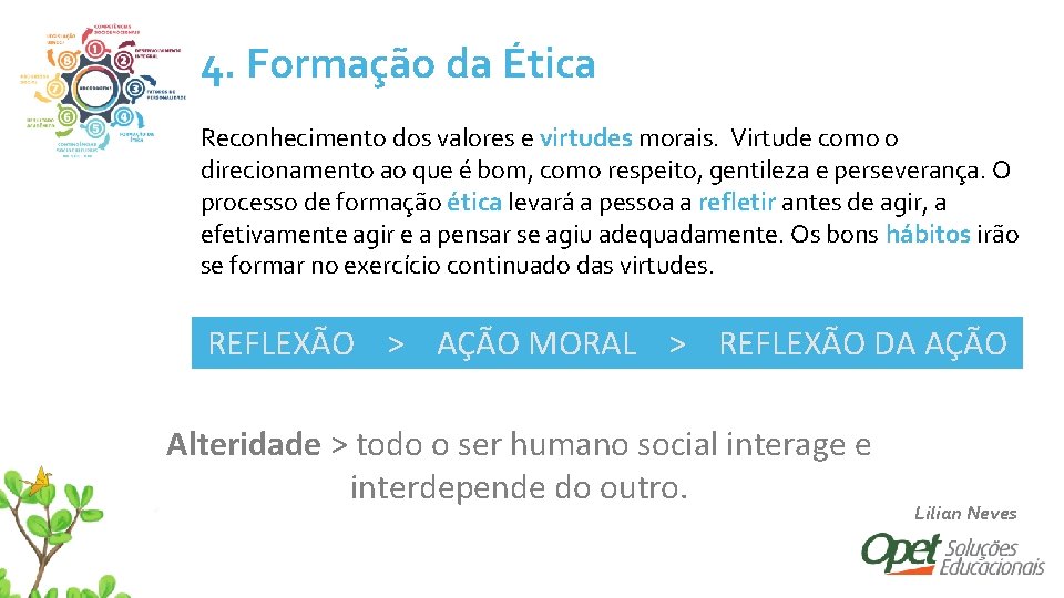 4. Formação da Ética Reconhecimento dos valores e virtudes morais. Virtude como o direcionamento