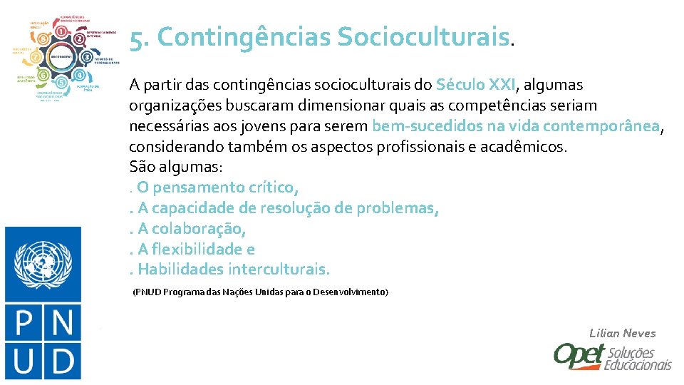 5. Contingências Socioculturais. A partir das contingências socioculturais do Século XXI, algumas organizações buscaram