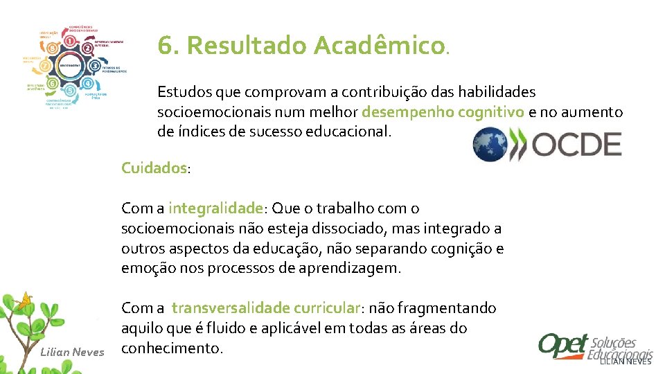 6. Resultado Acadêmico. Estudos que comprovam a contribuição das habilidades socioemocionais num melhor desempenho