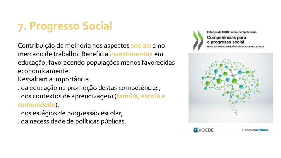 7. Progresso Social Contribuição de melhoria nos aspectos sociais e no mercado de trabalho.