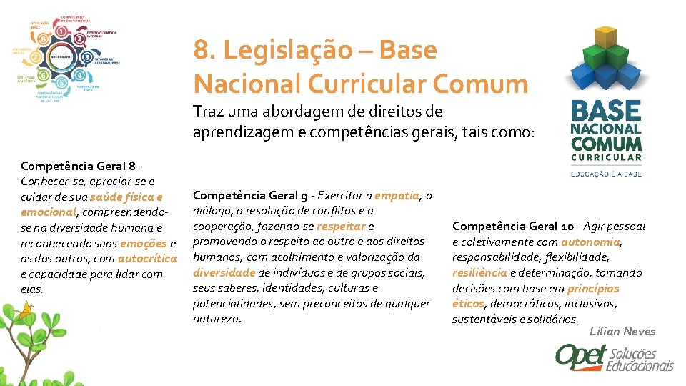 8. Legislação – Base Nacional Curricular Comum Traz uma abordagem de direitos de aprendizagem