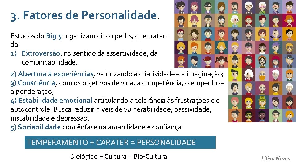 3. Fatores de Personalidade. Estudos do Big 5 organizam cinco perfis, que tratam da: