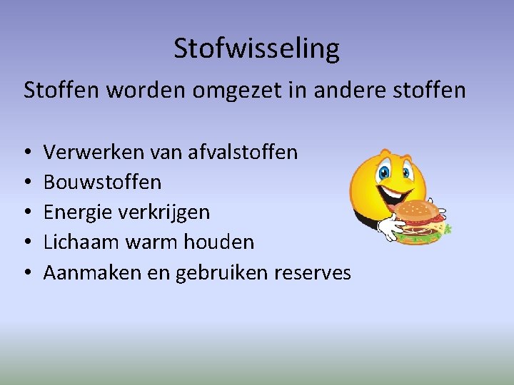 Stofwisseling Stoffen worden omgezet in andere stoffen • • • Verwerken van afvalstoffen Bouwstoffen