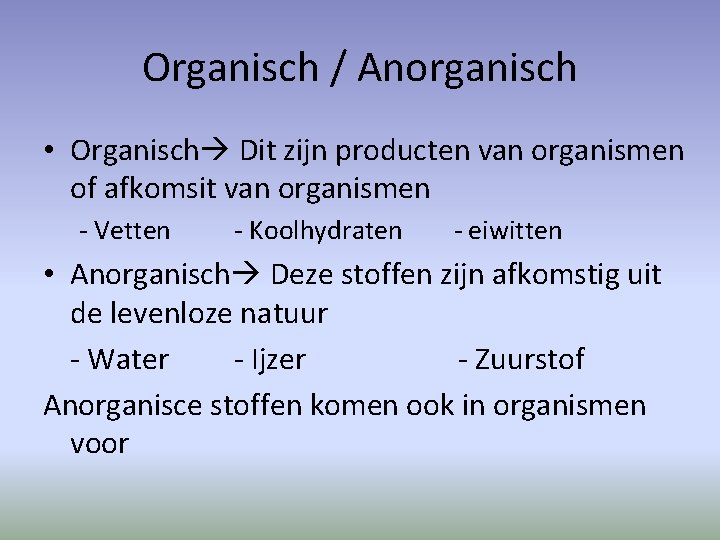 Organisch / Anorganisch • Organisch Dit zijn producten van organismen of afkomsit van organismen