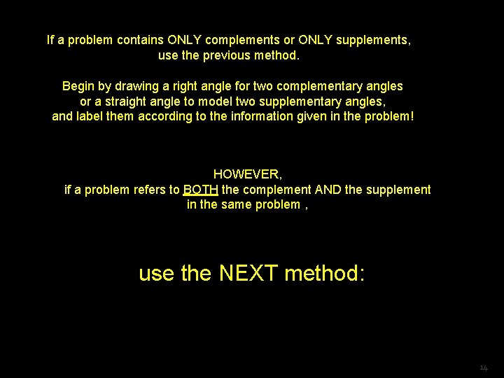 If a problem contains ONLY complements or ONLY supplements, use the previous method. Begin