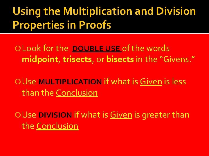 Using the Multiplication and Division Properties in Proofs Look for the DOUBLE USE of Using the Multiplication and Division Properties in Proofs Look for the DOUBLE USE of