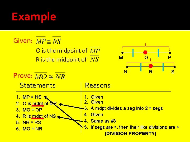 Example Given: O is the midpoint of R is the midpoint of Prove: Statements Example Given: O is the midpoint of R is the midpoint of Prove: Statements