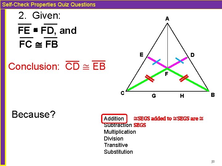 Self-Check Properties Quiz Questions 2. Given: A FE ≅ FD, and FC ≅ FB